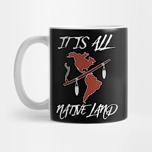 IT IS ALL NATIVE LAND Mug